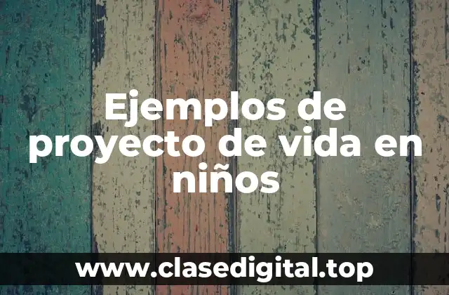 Ejemplos de proyectos de vida en niños