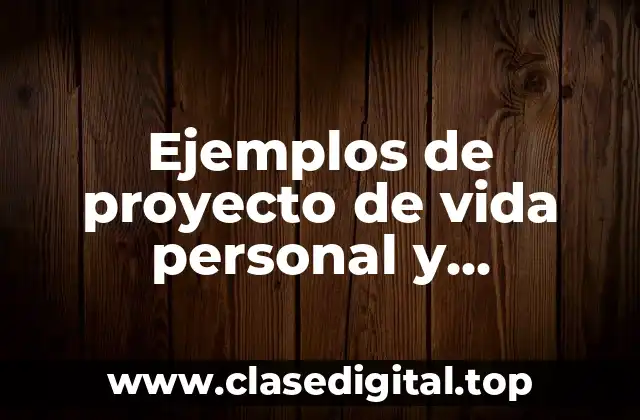 Ejemplos de proyecto de vida personal y profesional