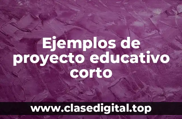 Ejemplos de proyecto educativo corto