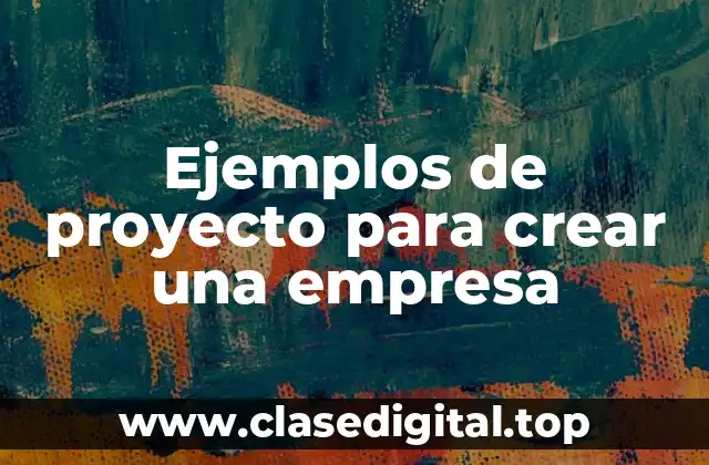 Ejemplos de proyecto para crear una empresa