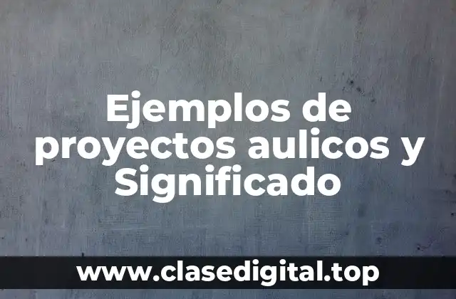 Ejemplos de proyectos aulicos