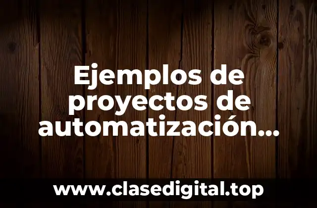 Ejemplos de proyectos de automatización industrial