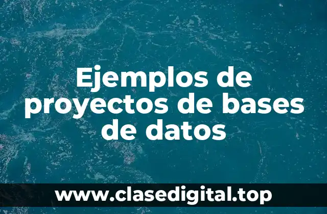 Ejemplos de proyectos de bases de datos