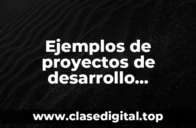 Ejemplos de proyectos de desarrollo económico