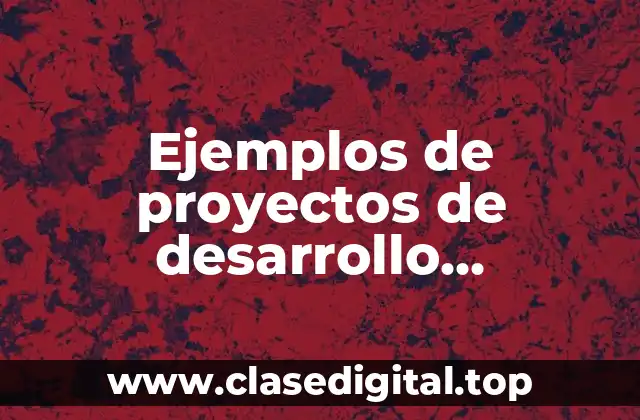 Ejemplos de proyectos de desarrollo sustentable en el mundo