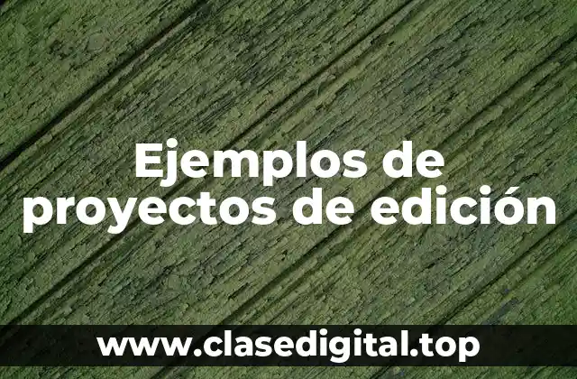 Ejemplos de proyectos de edición