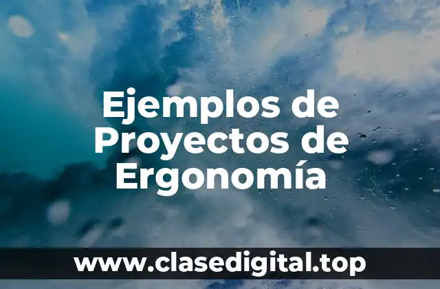 Ejemplos de Proyectos de Ergonomía