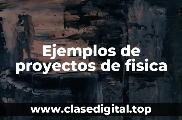 Ejemplos de proyectos de fisica