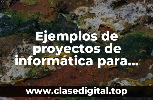 Ejemplos de proyectos de informática para secundaria
