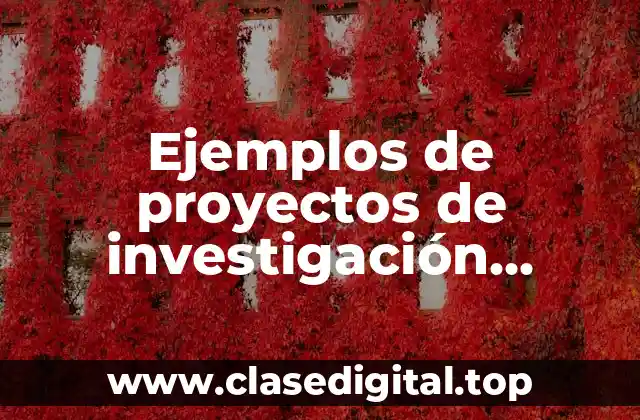 Ejemplos de proyectos de investigación científica en biología para