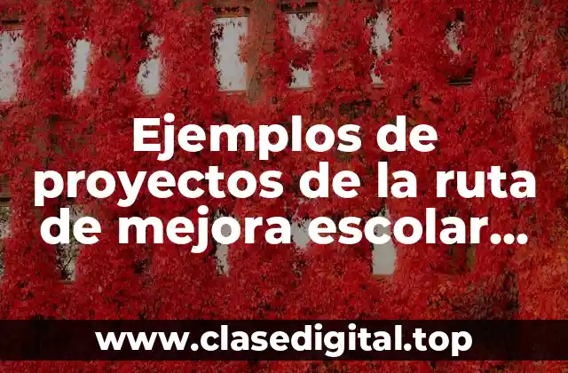 Ejemplos de proyectos de la ruta de mejora escolar secundarias y Significado