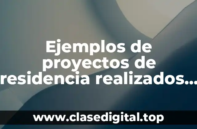 Ejemplos de proyectos de residencia realizados en ingeniería en sistemas