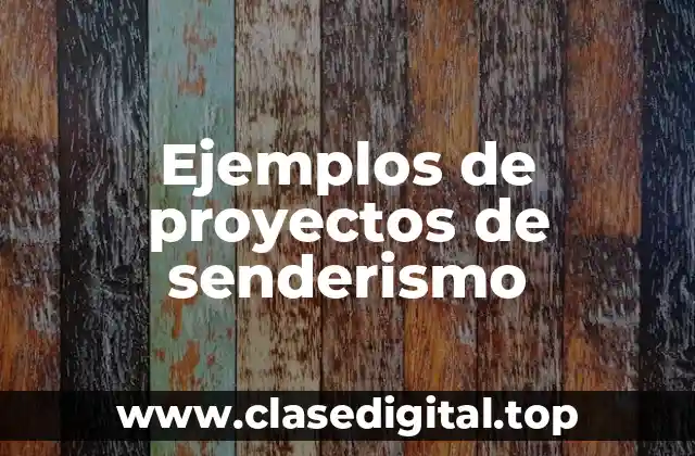 Ejemplos de proyectos de senderismo