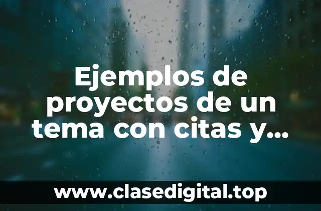 Ejemplos de proyectos de un tema con citas y referencias