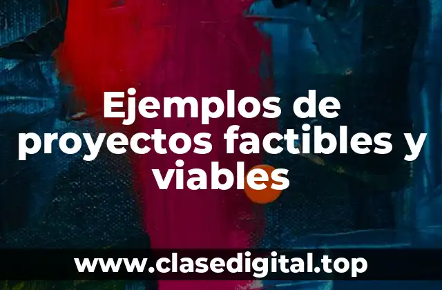 Ejemplos de proyectos factibles y viables