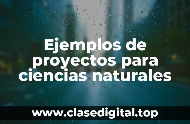 Ejemplos de proyectos para ciencias naturales