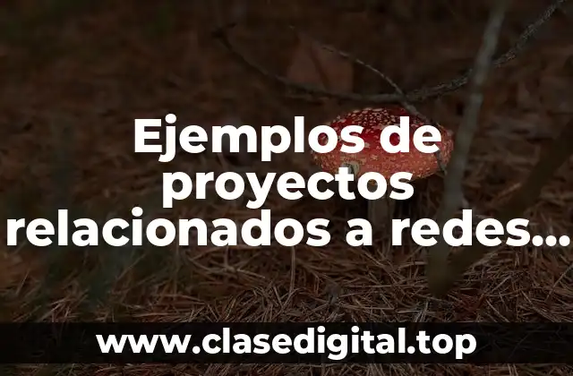 Ejemplos de proyectos relacionados a redes y telecomunicaciones para TSU y Significado