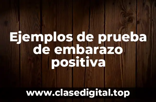 Ejemplos de prueba de embarazo positiva
