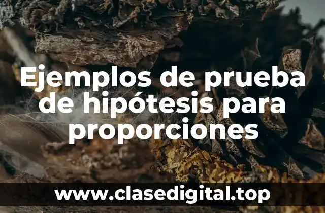 Ejemplos de prueba de hipótesis para proporciones