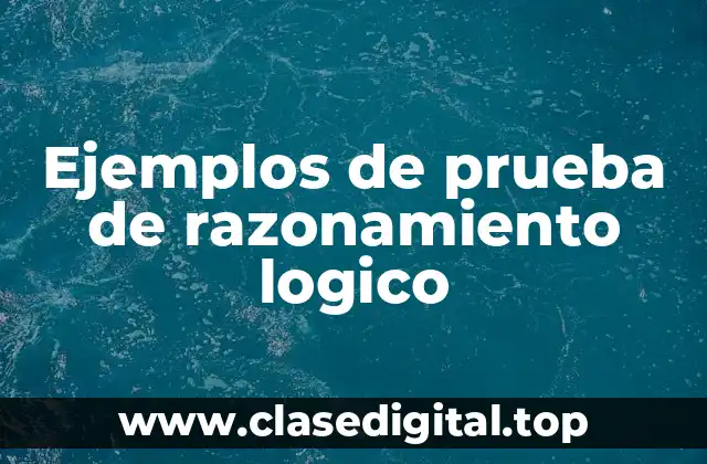 Ejemplos de prueba de razonamiento logico