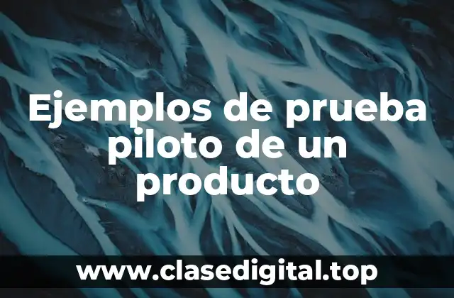 Ejemplos de prueba piloto de un producto