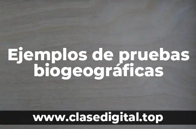 Ejemplos de pruebas biogeográficas