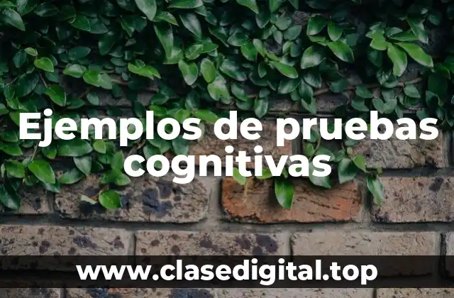 Ejemplos de pruebas cognitivas