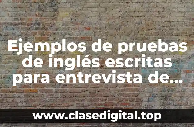 Ejemplos de pruebas de inglés escritas para entrevista de trabajo