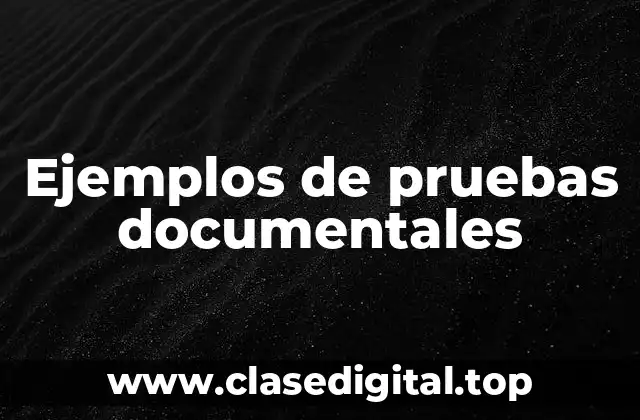 Ejemplos de pruebas documentales