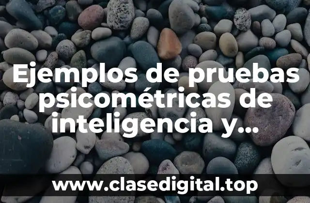 Ejemplos de pruebas psicométricas de inteligencia y Significado