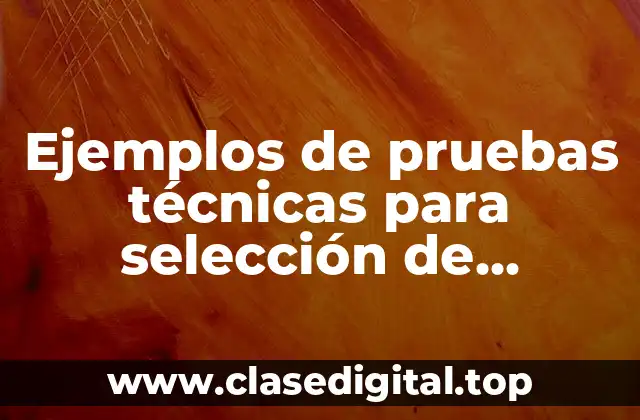 Ejemplos de pruebas técnicas para selección de personal