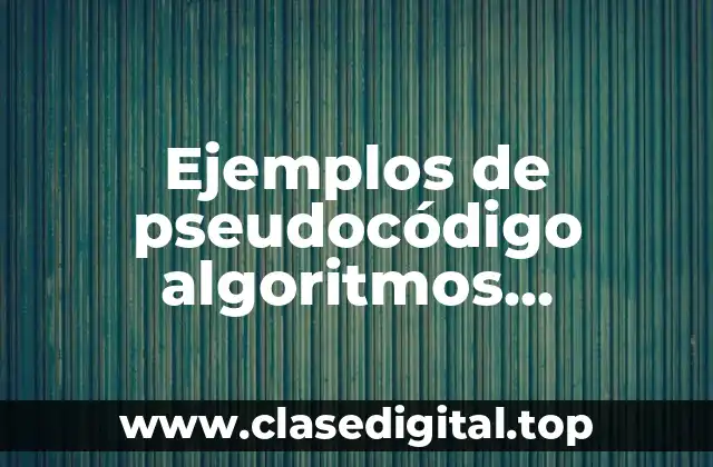 Ejemplos de pseudocódigo algoritmos narrativos tablas de elementos