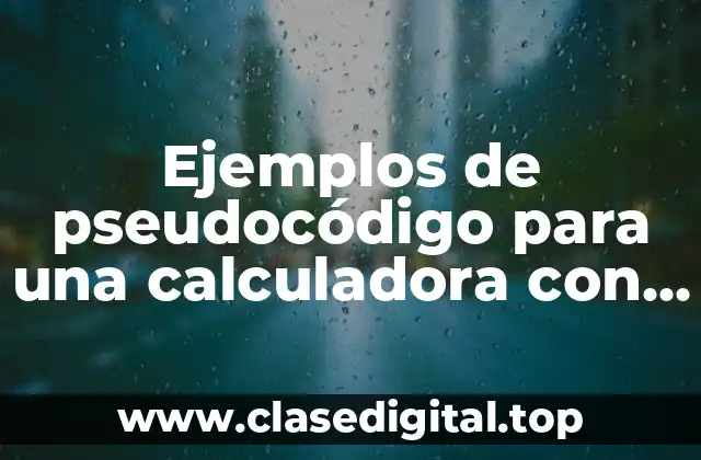 Ejemplos de pseudocódigo para una calculadora con variables y librerias