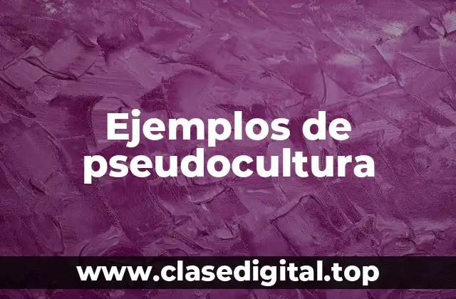 Ejemplos de pseudocultura