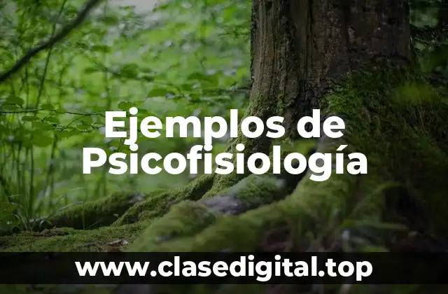 Ejemplos de Psicofisiología