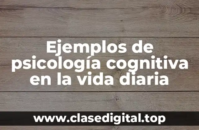 Ejemplos de psicología cognitiva en la vida diaria