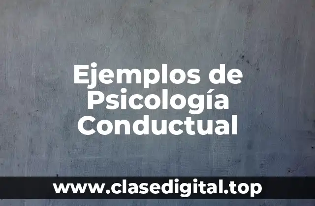 Ejemplos de Psicología Conductual