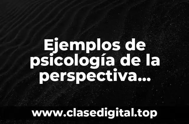 Ejemplos de psicología de la perspectiva biopsicosocial de la salud