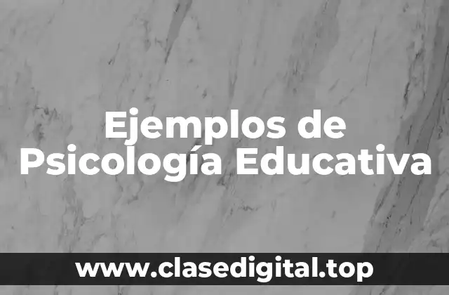 Ejemplos de Psicología Educativa