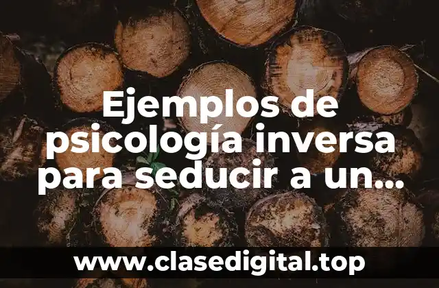 Ejemplos de psicología inversa para seducir a un hombre