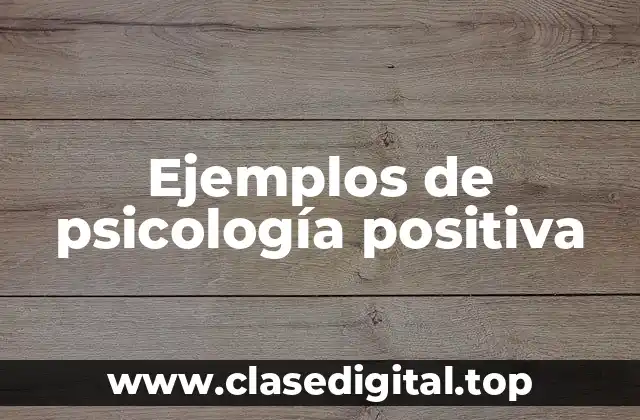 Ejemplos de psicología positiva