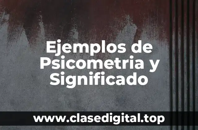 Ejemplos de Psicometria y Significado