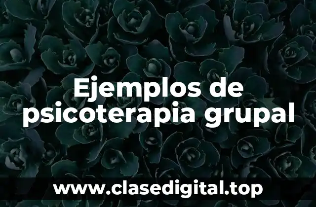 Ejemplos de psicoterapia grupal