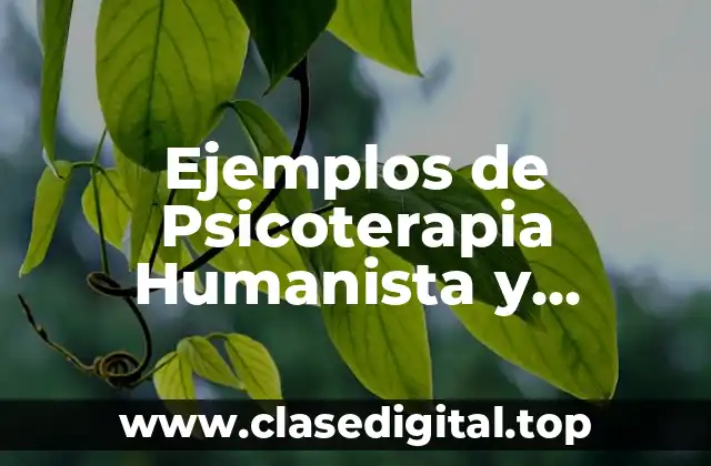 Ejemplos de Psicoterapia Humanista