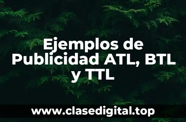 Ejemplos de Publicidad ATL, BTL y TTL