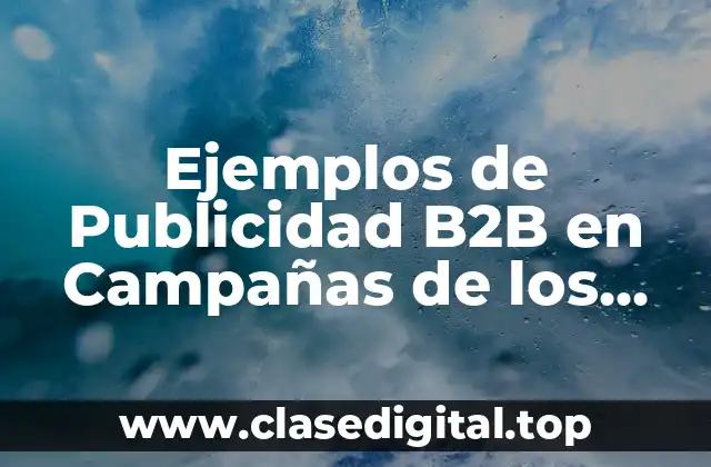 Ejemplos de Publicidad B2B en Campañas de los Candidatos Políticos