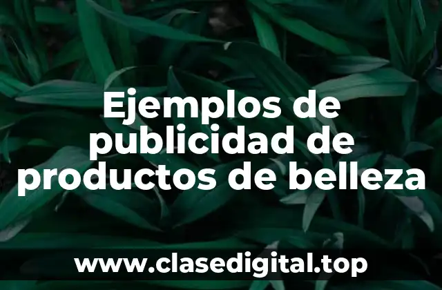 Ejemplos de publicidad de productos de belleza