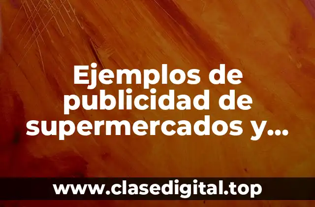 Ejemplos de publicidad de supermercados y Significado