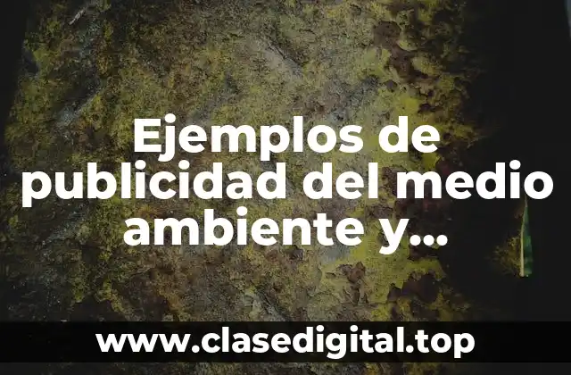 Ejemplos de publicidad del medio ambiente y Significado