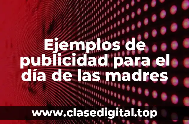 Ejemplos de publicidad para el día de las madres